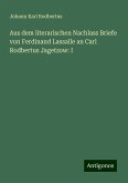 Aus dem literarischen Nachlass Briefe von Ferdinand Lassalle an Carl Rodbertus Jagetzow: I