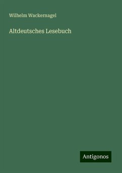 Altdeutsches Lesebuch - Wackernagel, Wilhelm