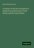 A treatise on the law of property in intellectual productions in Great Britain and the United States A treatise on the law of property in intellectual productions in Great Britain and the United States