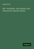 ABC-, Buchstabir- und Lesebuch, zum Gebrauch für deutsche Schulen