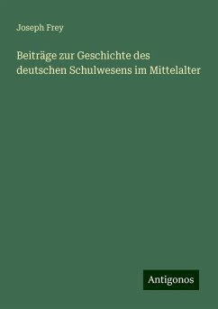 Beiträge zur Geschichte des deutschen Schulwesens im Mittelalter - Frey, Joseph