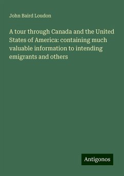 A tour through Canada and the United States of America: containing much valuable information to intending emigrants and others - Loudon, John Baird