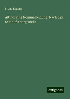 Altindische Nominalbildung: Nach den Samhitâs dargestellt - Lindner, Bruno