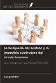 La búsqueda del sentido y la imposible cuadratura del círculo humano La búsqueda del sentido y la imposible cuadratura del círculo humano