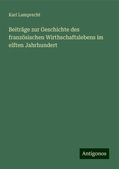 Beiträge zur Geschichte des französischen Wirthschaftslebens im elften Jahrhundert - Lamprecht, Karl