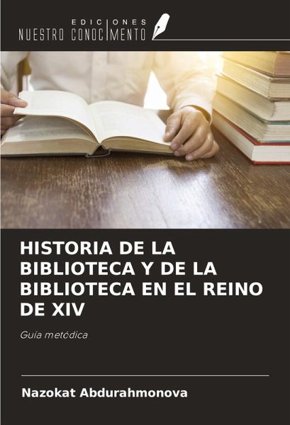 HISTORIA DE LA BIBLIOTECA Y DE LA BIBLIOTECA EN EL REINO DE XIV HISTORIA DE LA BIBLIOTECA Y DE LA BIBLIOTECA EN EL REINO DE XIV