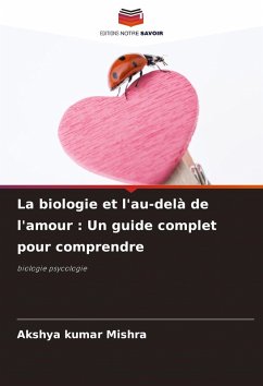 La biologie et l'au-delà de l'amour : Un guide complet pour comprendre - Mishra, Akshya kumar