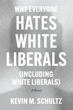 Cover Why Everyone Hates White Liberals (Including White Liberals)