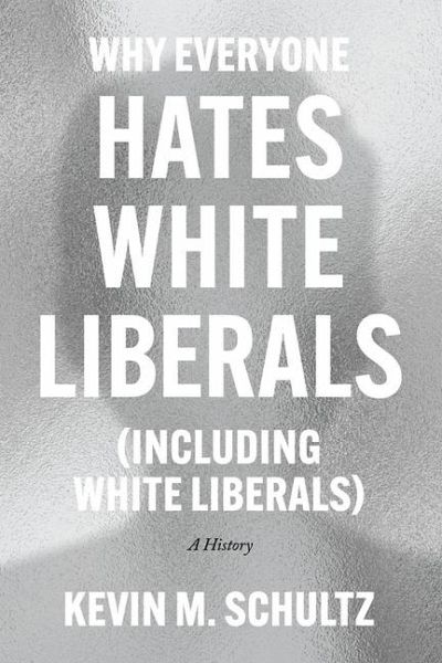 Why Everyone Hates White Liberals (Including White Liberals)