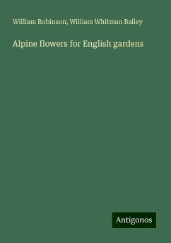 Alpine flowers for English gardens - Robinson, William; Bailey, William Whitman