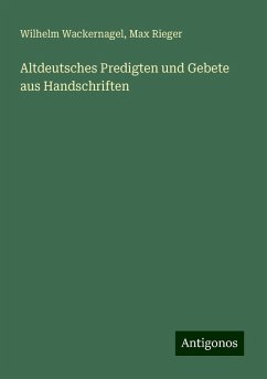 Altdeutsches Predigten und Gebete aus Handschriften - Wackernagel, Wilhelm; Rieger, Max