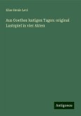 Aus Goethes lustigen Tagen: original Lustspiel in vier Akten