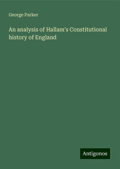 An analysis of Hallam's Constitutional history of England - Parker, George