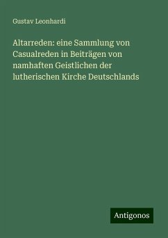 Altarreden: eine Sammlung von Casualreden in Beiträgen von namhaften Geistlichen der lutherischen Kirche Deutschlands - Leonhardi, Gustav