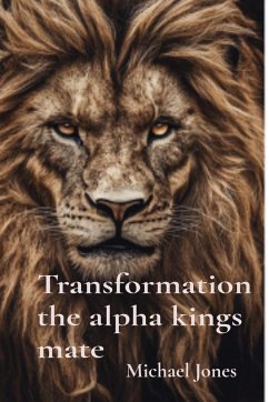 Transformation the alpha kings mate - Jones, Michael