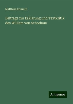 Beiträge zur Erklärung und Textkritik des William von Schorham - Konrath, Matthias