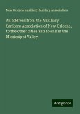 An address from the Auxiliary Sanitary Association of New Orleans, to the other cities and towns in the Mississippi Valley