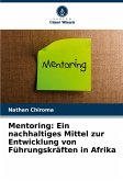 Mentoring: Ein nachhaltiges Mittel zur Entwicklung von Führungskräften in Afrika Mentoring: Ein nachhaltiges Mittel zur Entwicklung von Führungskräften in Afrika
