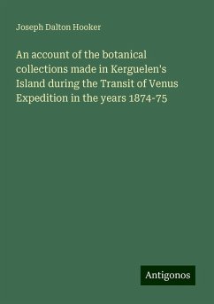 An account of the botanical collections made in Kerguelen's Island during the Transit of Venus Expedition in the years 1874-75 - Hooker, Joseph Dalton