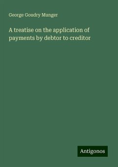 A treatise on the application of payments by debtor to creditor - Munger, George Goudry