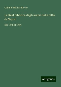 La Real fabbrica degli arazzi nella città di Napoli - Riccio, Camillo Minieri