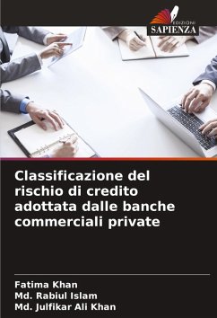 Classificazione del rischio di credito adottata dalle banche commerciali private - Khan, Fatima;Islam, Md. Rabiul;Khan, Md. Julfikar Ali