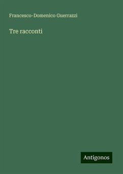 Tre racconti - Guerrazzi, Francesco-Domenico