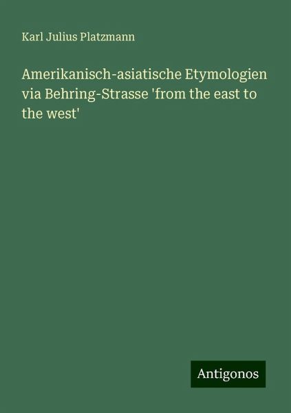 Amerikanisch-asiatische Etymologien via Behring-Strasse 'from the east to the west'