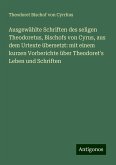 Ausgewählte Schriften des seligen Theodoretus, Bischofs von Cyrus, aus dem Urtexte übersetzt: mit einem kurzen Vorberichte über Theodoret's Leben und Schriften