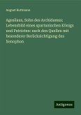 Agesilaus, Sohn des Archidamus: Lebensbild eines spartanischen Königs und Patrioten: nach den Quellen mit besonderer Berücksichtigung des Xenophon