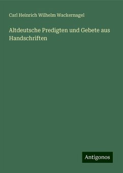 Altdeutsche Predigten und Gebete aus Handschriften - Wackernagel, Carl Heinrich Wilhelm