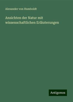 Ansichten der Natur mit wissenschaftlichen Erläuterungen - Humboldt, Alexander Von