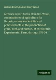 Advance report to the Hon. S.C. Wood, commissioner of agriculture for Ontario, on some scientific and practical facts in the production of grain, beef, and mutton, at the Ontario Experimental Farm, during 1878-79