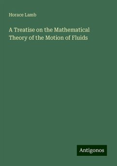 A Treatise on the Mathematical Theory of the Motion of Fluids - Lamb, Horace