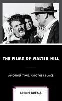 The Films of Walter Hill - Brems, Brian