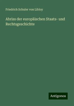 Abriss der europäischen Staats- und Rechtsgeschichte - Libloy, Friedrich Schuler Von