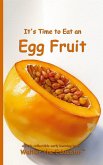 It's Time to Eat an Egg Fruit It's Time to Eat an Egg Fruit