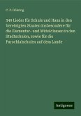 349 Lieder für Schule und Haus in den Vereinigten Staaten insbesondere für die Elementar- und Mittelclassen in den Stadtschulen, sowie für die Parochialschulen auf dem Lande