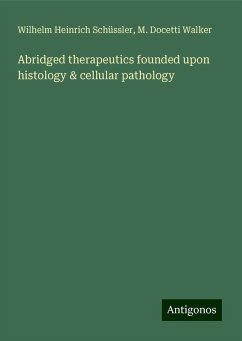 Abridged therapeutics founded upon histology & cellular pathology - Schüssler, Wilhelm Heinrich; Walker, M. Docetti