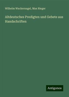 Altdeutsches Predigten und Gebete aus Handschriften - Wackernagel, Wilhelm; Rieger, Max