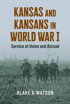 Kansas and Kansans in World War I - Watson, Blake A. Kansas and Kansans in World War I - Watson, Blake A.