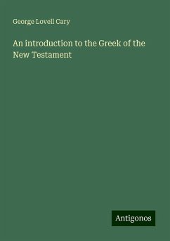 An introduction to the Greek of the New Testament - Cary, George Lovell