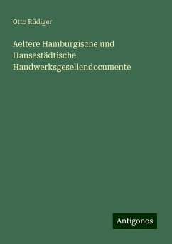 Aeltere Hamburgische und Hansestädtische Handwerksgesellendocumente - Rüdiger, Otto