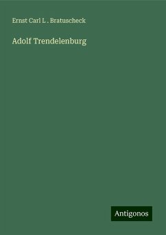 Adolf Trendelenburg - Bratuscheck, Ernst Carl L .