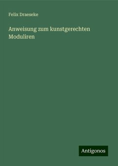 Anweisung zum kunstgerechten Moduliren - Draeseke, Felix