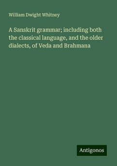 A Sanskrit grammar; including both the classical language, and the older dialects, of Veda and Brahmana - Whitney, William Dwight