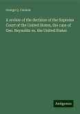 A review of the decision of the Supreme Court of the United States, the case of Geo. Reynolds vs. the United States