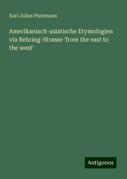 Amerikanisch-asiatische Etymologien via Behring-Strasse 'from the east to the west'