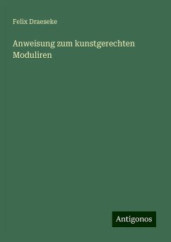 Anweisung zum kunstgerechten Moduliren - Draeseke, Felix