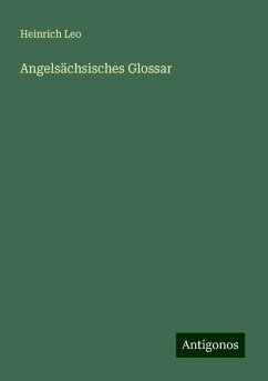 Angelsächsisches Glossar - Leo, Heinrich